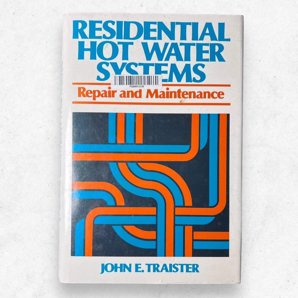 Residential‎ Hot Water Systems: Repair and Maintenance by John E. Traister